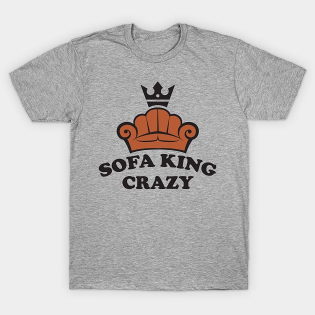 Sofa King Crazy T-Shirt by MonkeyBusiness